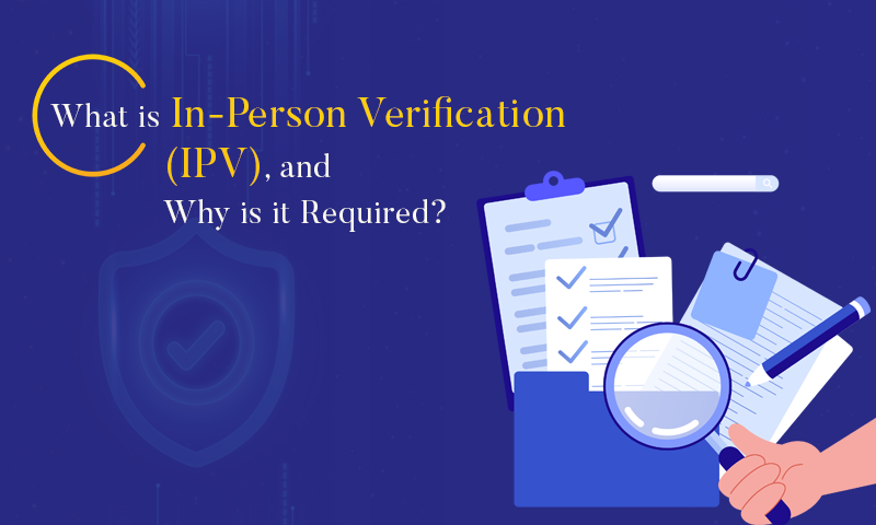 What is In-Person Verification (IPV), and why is it required? – Explained simply